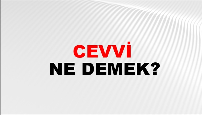 Cevval Kelimesinin Gizli Anlamları ve Kullanım Püf Noktaları [2026]
